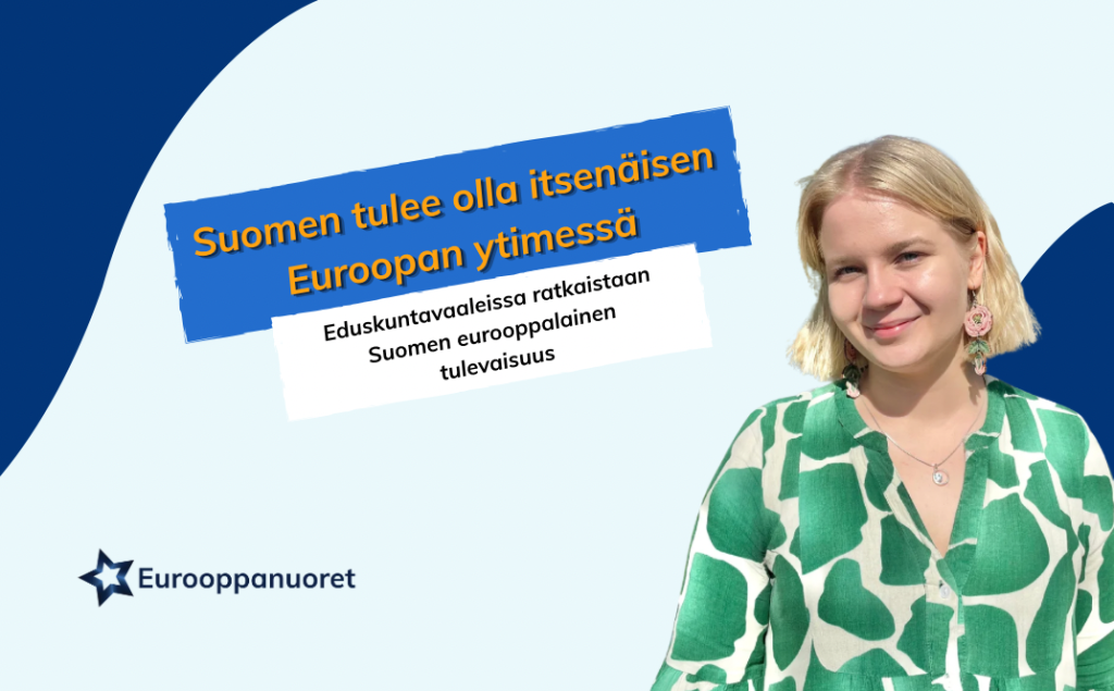 Suomen tulee olla itsenäisen Euroopan ytimessä – Eurooppanuorten eduskuntavaalitavoitteet on julkaistu
