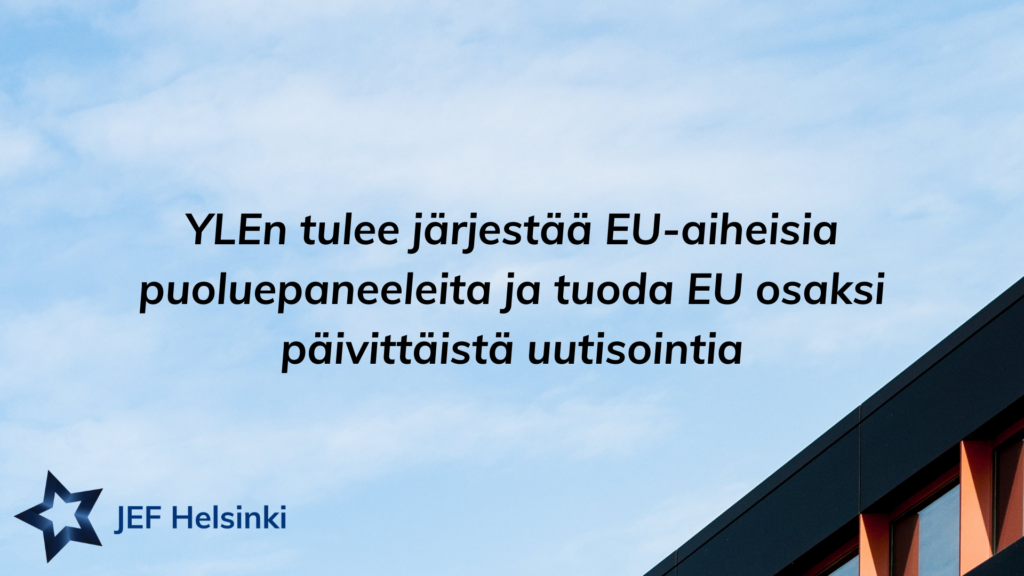 YLEn tulee järjestää EU-aiheisia puoluepaneeleita ja tuoda EU osaksi päivittäistä uutisointia