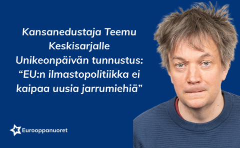 Unikeonpäivän tunnustus 2025 kansanedustaja Teemu Keskisarjalle – ”EU:n ilmastopolitiikka ei kaipaa uusia jarrumiehiä”